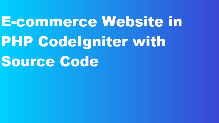 E-commerce Website in PHP CodeIgniter with Source Code