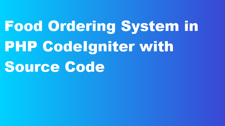 Food Ordering System in PHP CodeIgniter with Source Code