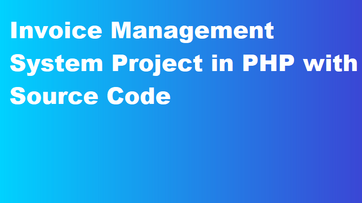 Invoice Management System Project in PHP with Source Code