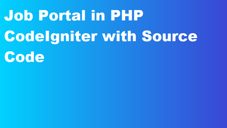 Job Portal in PHP CodeIgniter with Source Code