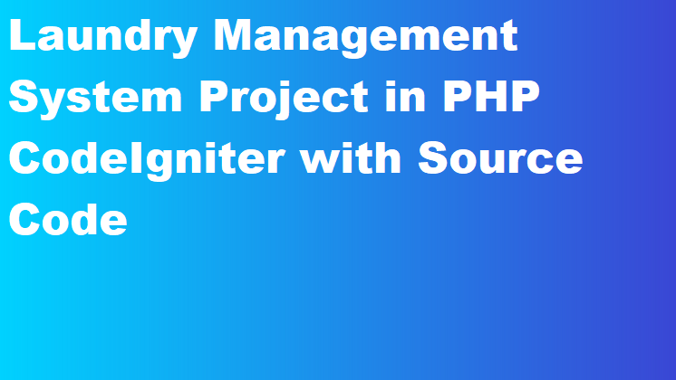 Laundry Management System Project in PHP CodeIgniter with Source Code
