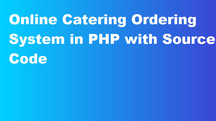 Online Catering Ordering System in PHP with Source Code