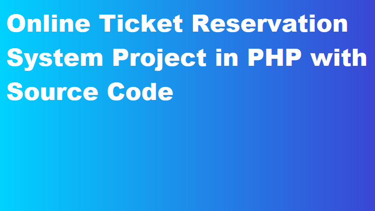 Online Ticket Reservation System Project in PHP with Source Code