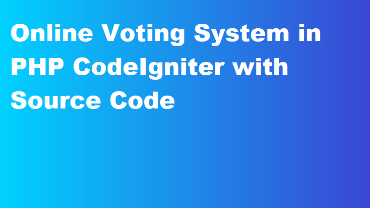 Online Voting System in PHP CodeIgniter with Source Code