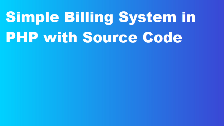Simple Billing System in PHP with Source Code
