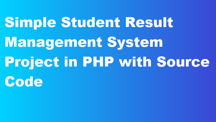 Simple Student Result Management System Project in PHP with Source Code