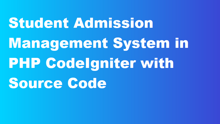 Student Admission Management System in PHP CodeIgniter with Source Code