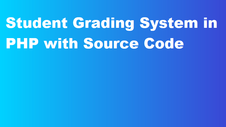 Student Grading System in PHP with Source Code