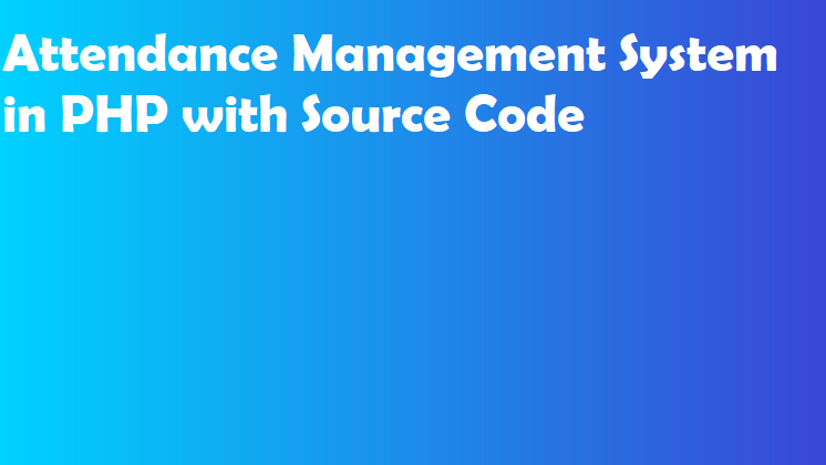 Attendance Management System in PHP with Source Code