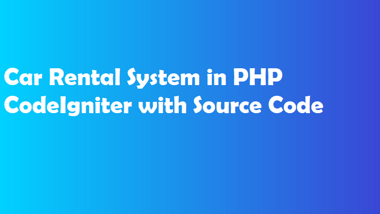 Car Rental System in PHP CodeIgniter with Source Code