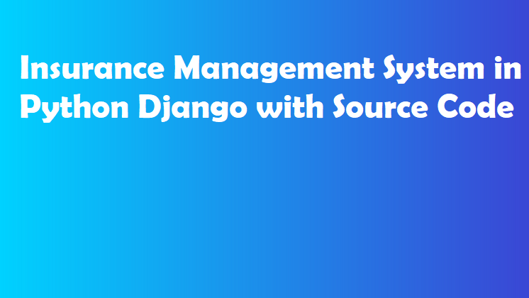 Insurance Management System in Python Django with Source Code