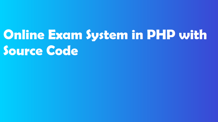 Online Exam System in PHP with Source Code