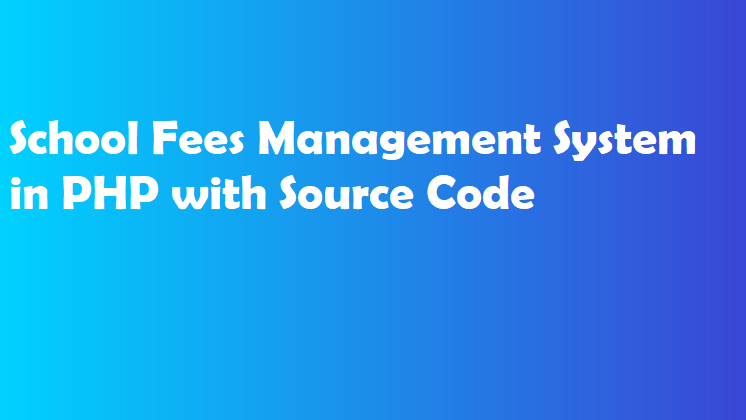 School Fees Management System in PHP with Source Code