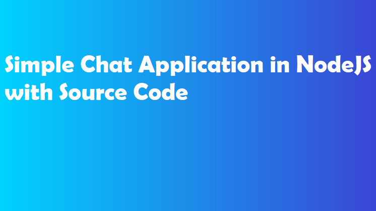 Simple Chat Application in NodeJS with Source Code