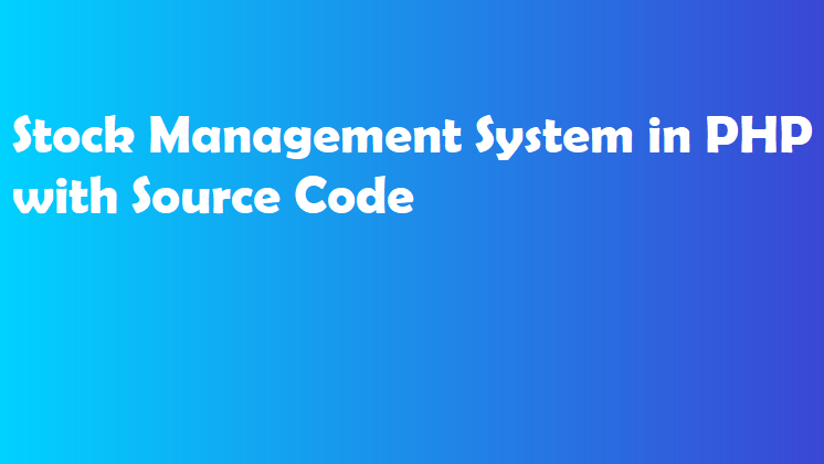 Stock Management System in PHP with Source Code