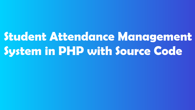 Student Attendance Management System in PHP with Source Code