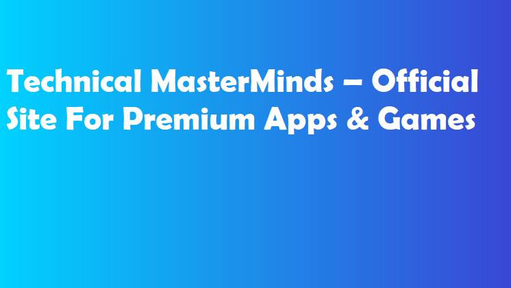 Technical MasterMinds – Official Site For Premium Apps & Games