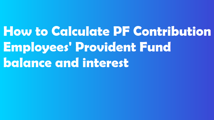 How to Calculate PF Contribution Employees' Provident Fund balance and interest 