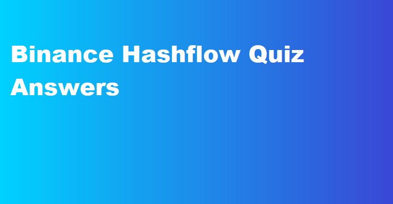 Binance Hashflow Quiz Answers Today (HFT) Binance Learn & Earn Quiz Answers